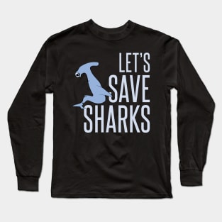 let's save sharks - hammerhead shark Long Sleeve T-Shirt